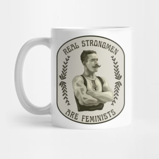 Real Strongmen Are Feminists Mug